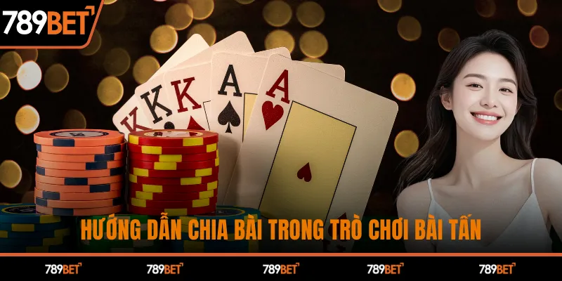 Hướng dẫn chia bài trong trò chơi bài tấn
